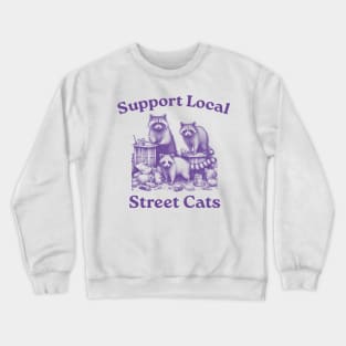 Support Your Local Street Cats, Retro, Vintage Raccoon, Nostalgia Crewneck Sweatshirt